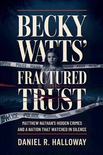 Becky Watts' Fractured Trust: Matthew Nathan's Hidden Crimes and a Nation That Watched in Silence