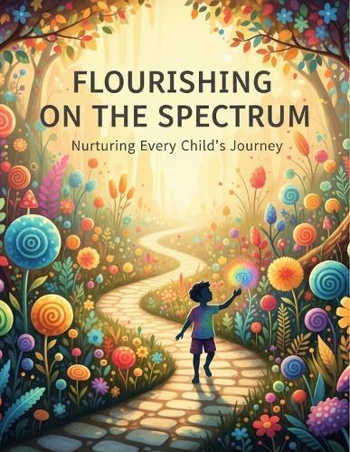 Flourishing On The Spectrum: Nurturing Every Child'S Journey
