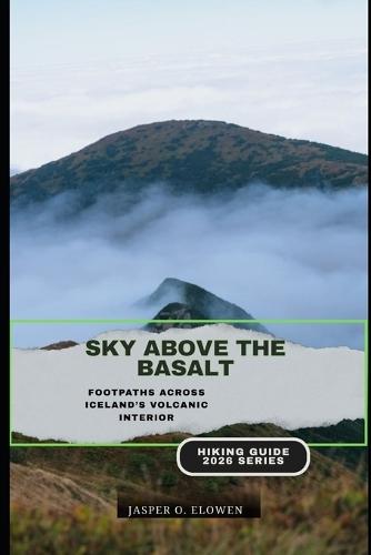 Sky Above the Basalt: Footpaths Across Iceland's Volcanic Interior