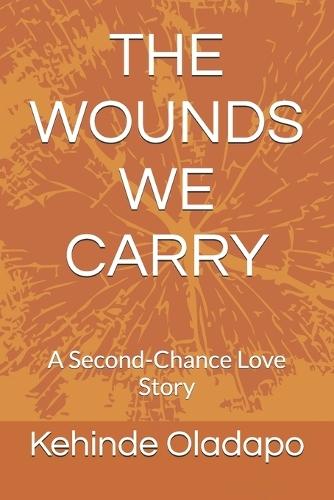 The Wounds We Carry: A Second-Chance Love Story