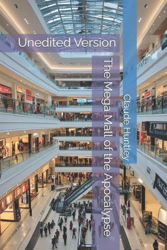 The Mega Mall of the Apocalypse: Unedited Version