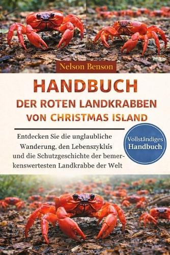 Handbuch Der Roten Landkrabben Von Christmas Island: Entdecken Sie die unglaubliche Wanderung, den Lebenszyklus und die Schutzgeschichte der bemerkenswertesten Landkrabbe der Welt
