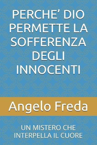 Perche' Dio Permette La Sofferenza Degli Innocenti: Un Mistero Che Interpella Il Cuore