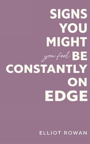 Signs You Might Be Constantly On Edge: A Comforting, Non-Clinical Guide to Stress, Anxiety Feelings, and Emotional Overwhelm-One Relatable Sign Per Page