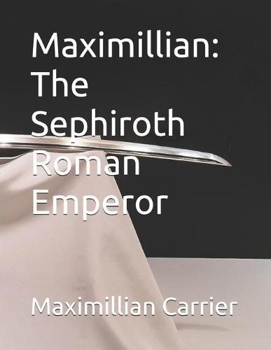 Maximillian: The Sephiroth Roman Emperor