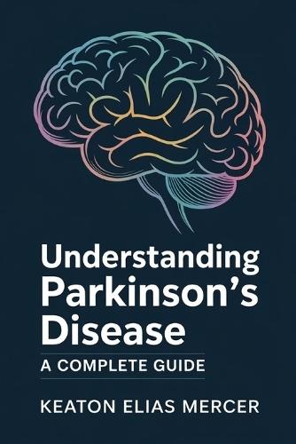 Understanding Parkinson's Disease: A Complete Guide