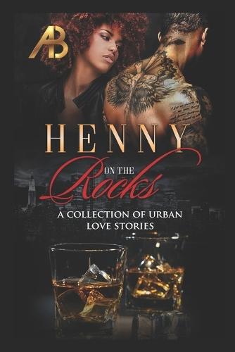 Henny on the Rocks: A Collection of Urban Love Stories