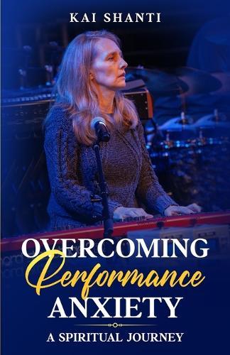 Overcoming Performance Anxiety: A Spiritual Journey Heal Stage Fright Transform Fear into Freedom Perform with Confidence 5 1/2 x 8 1/2 inches, 105 pages Gift for Spiritual Creatives