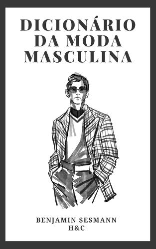 Dicionário de Moda Masculina: Aprende vocabulário de moda do zero e torna-te um verdadeiro galã