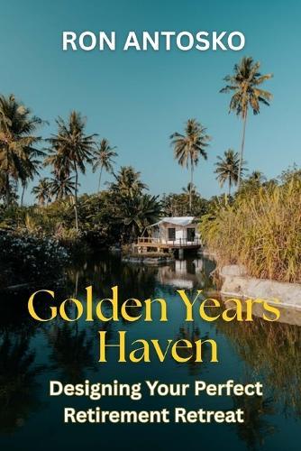 Golden Years Haven: Designing Your Perfect Retirement Retreat
