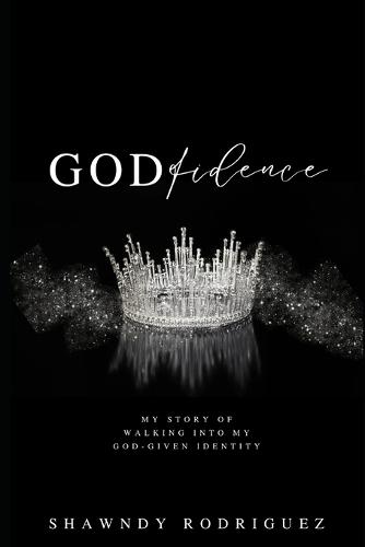 Godfidence: My story of walking into my God-given identity.