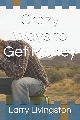 Crazy Ways to Get Money