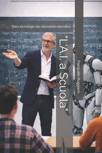 ""L'A.I. a Scuola"": Dalla tecnologia allo strumento educativo