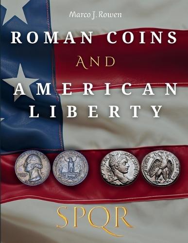 Roman Coins and American Liberty: How Ancient Rome Shaped the Symbolism of U.S. Coinage