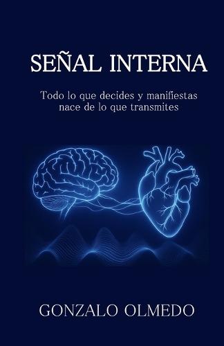 Señal Interna: Todo lo que decides y manifiestas nace de lo que transmites