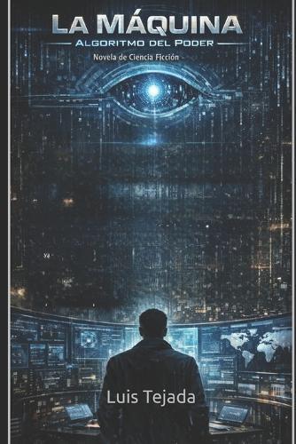 La Máquina: Algoritmo del Poder Novela de Ciencia Ficción