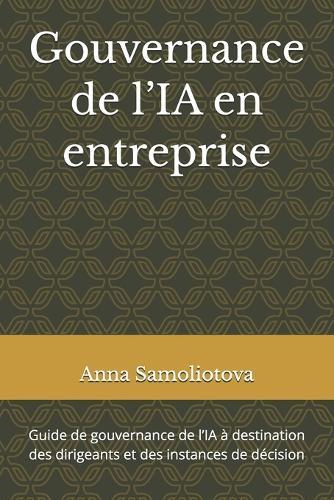 Gouvernance de l'IA en entreprise: Guide de gouvernance de l'IA à destination des dirigeants et des instances de décision