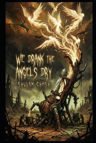 We Drank the Angels Dry: A Dystopian Cosmic Horror Thriller
