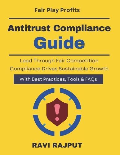 Antitrust Compliance Guide: Identifying Anti-Competitive Risks; Dawn raid readiness guide Corporate competition governance Enterprise compliance risk tools Fair competition strategy book