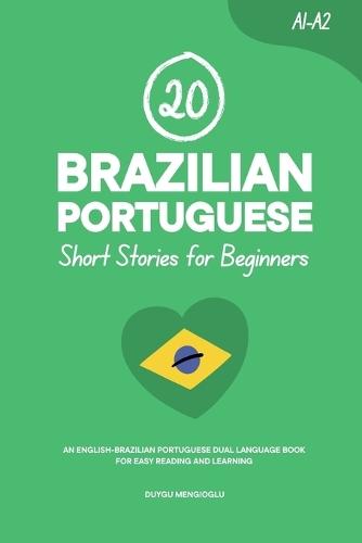 20 Brazilian Portuguese Short Stories for Beginners: An English-Brazilian Portuguese Dual-Language Book for Easy Reading and Learning