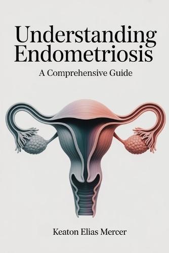Understanding Endometriosis: A Comprehensive Guide
