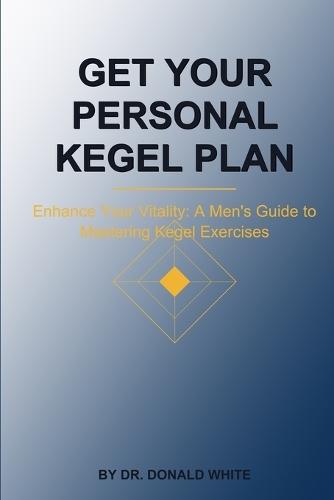 Get your Personal Kegel Plan: Enhance Your Vitality: A Men's Guide to Mastering Kegel Exercises
