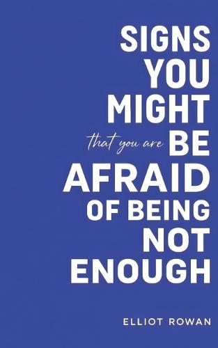 Signs You Might Be Afraid of Being Not Enough: A Gentle, Non-Clinical Signs You Might Be Book for Self-Worth, Anxiety, People-Pleasing, and the Quiet Fear of Falling Short