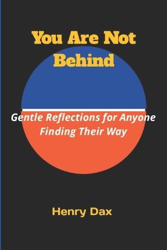 You Are Not Behind: Gentle Reflections for Anyone Finding Their Way