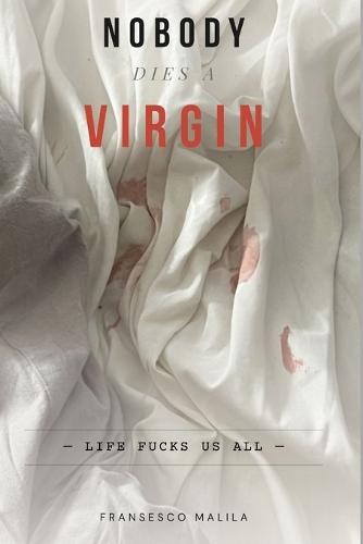 Nobody Dies a Virgin: Life Fucks Us All