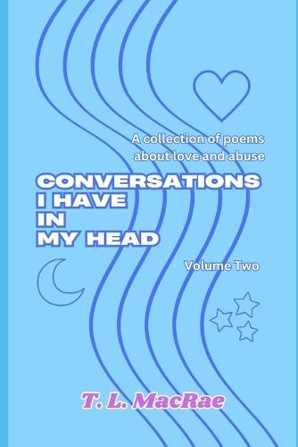 Conversations I Have In My Head: A collection of poems about love & abuse