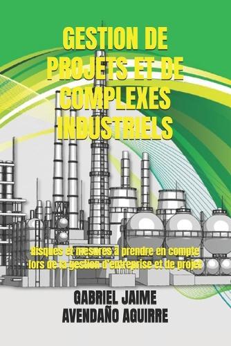 Gestion de Projets Et de Complexes Industriels: Risques et mesures à prendre en compte lors de la gestion d'entreprise et de projet