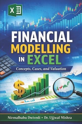 Financial Modelling in Excel: Concepts, Cases, and Valuation: From Financial Statements to Valuation and Decision-Making
