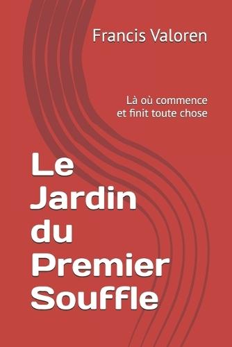 Le Jardin du Premier Souffle: Là où commence et finit toute chose