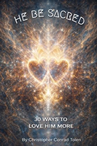 He Be Sacred: 30 Ways to Love Him More