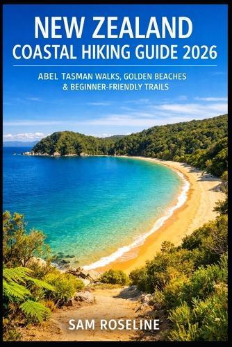 New Zealand Coastal Hiking Guide 2026: Abel Tasman Walks, Golden Beaches & Beginner-Friendly Trails