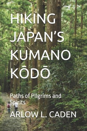 Hiking Japan's Kumano KŌdŌ: Paths of Pilgrims and Spirits