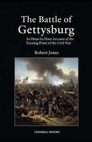 The Battle of Gettysburg: An Hour-by-Hour Account of the Turning Point of the Civil War