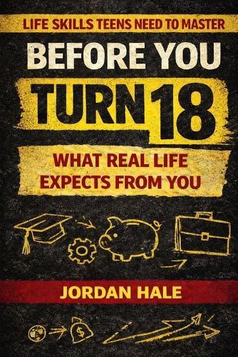 Before You Turn 18: What Real Life Expects From You: What Real Life Expects From You