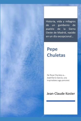 Pepe Chuletas: De Pepe Chuletas a... José María García; una inspiradora saga personal.
