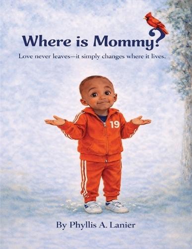 Where Is Mommy?: Love never leaves - It simply changes where it lives..