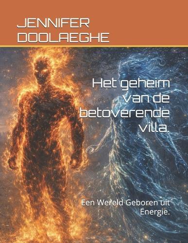 Het geheim van de betoverende villa.: Een Wereld Geboren uit Energie.
