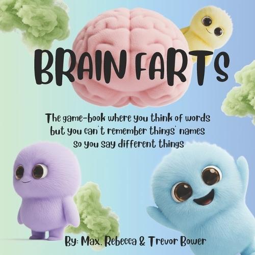 Brain Farts: The game-book where you think of words but you can't remember things' names so you say different things
