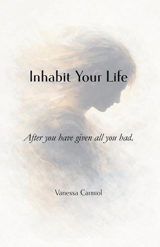 Inhabit your life: After you have given all you had