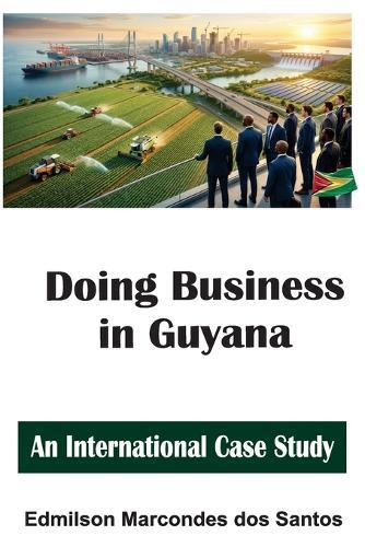Doing Business in Guyana: An International Case Study