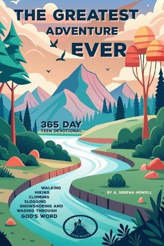 The Greatest Adventure EVER: 365 Day Teen Devotional