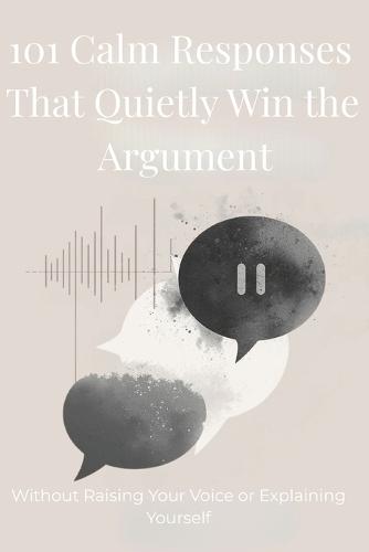 101 Calm Responses That Quietly Win the Argument