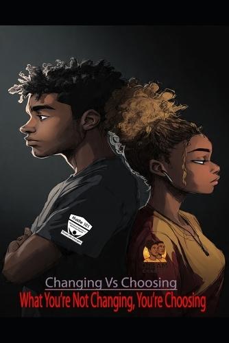 Changing Vs Choosing: What You're Not Changing, You're Choosing