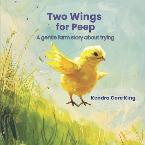 Two Wings for Peep: A gentle farm story about trying