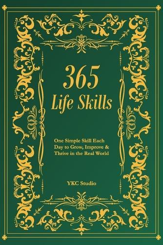 365 Life Skills: One Simple Skill Each Day to Grow, Improve & Thrive in the Real World