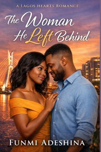 The Woman He Left Behind: A Lagos Hearts Romance